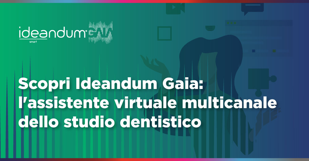 Ideandum Gaia - Assistente virtuale multicanale studio dentistico